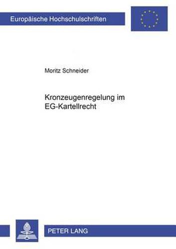 Cover image for Kronzeugenregelung Im Eg-Kartellrecht: Die Praxis Der Europaeischen Kommission Beim Erla Und Der Ermaeigung Von Geldbuen in Kartellsachen Unter Einbeziehung Der Leniency Notice Des Us-Department of Justice Und Der Bonusregelung Des Bundeskartellamtes