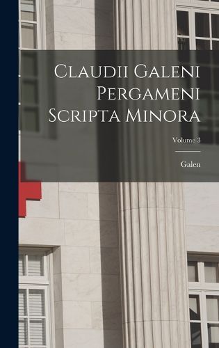 Cover image for Claudii Galeni Pergameni Scripta Minora; Volume 3