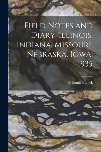 Cover image for Field Notes and Diary, Illinois, Indiana, Missouri, Nebraska, Iowa, 1935