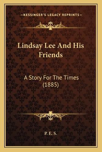 Lindsay Lee and His Friends: A Story for the Times (1885)