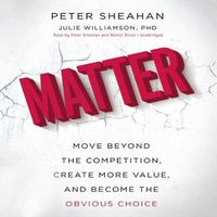 Cover image for Matter: Move Beyond the Competition, Create More Value, and Become the Obvious Choice