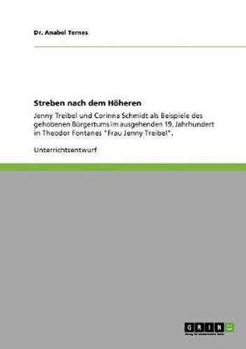 Cover image for Streben nach dem Hoeheren: Jenny Treibel und Corinna Schmidt als Beispiele des gehobenen Burgertums im ausgehenden 19. Jahrhundert in Theodor Fontanes Frau Jenny Treibel.