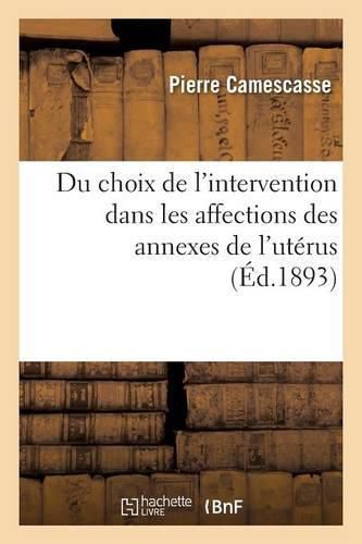 Du Choix de l'Intervention Dans Les Affections Des Annexes de l'Uterus