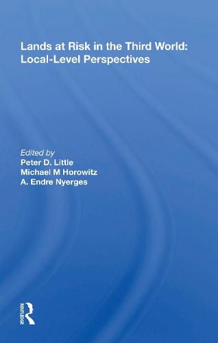 Lands at Risk in the Third World: Local-Level Perspectives: Local-level Perspectives