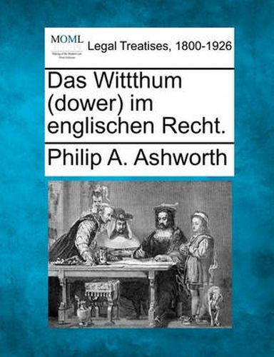 Cover image for Das Wittthum (Dower) Im Englischen Recht.