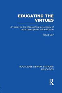 Cover image for Educating the Virtues (RLE Edu K): An Essay on the Philosophical Psychology of Moral Development and Education