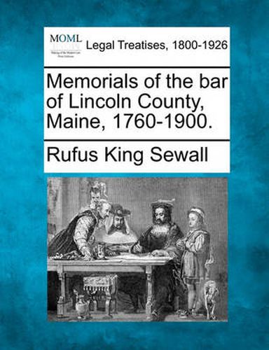 Memorials of the Bar of Lincoln County, Maine, 1760-1900.