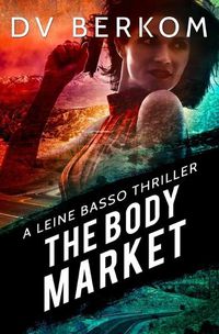 Cover image for The Body Market: A Leine Basso Thriller