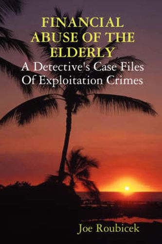 Cover image for Financial Abuse of the Elderly; a Detective's Case Files of Exploitation Crimes