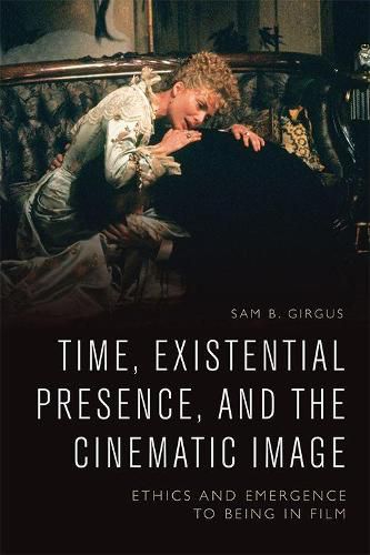 Cover image for Time, Existential Presence and the Cinematic Image: Ethics and Emergence to Being in Film