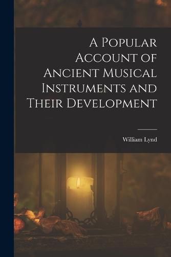 Cover image for A Popular Account of Ancient Musical Instruments and Their Development