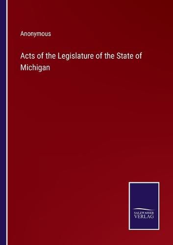 Cover image for Acts of the Legislature of the State of Michigan