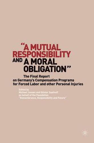 A Mutual Responsibility and a Moral Obligation: The Final Report on Germany's Compensation Programs for Forced Labor and other Personal Injuries