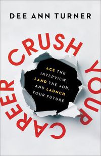 Cover image for Crush Your Career - Ace the Interview, Land the Job, and Launch Your Future