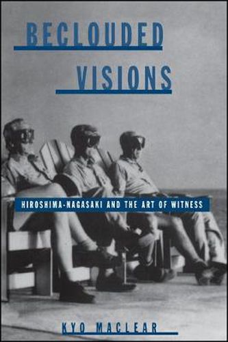 Cover image for Beclouded Visions: Hiroshima-Nagasaki and the Art of Witness