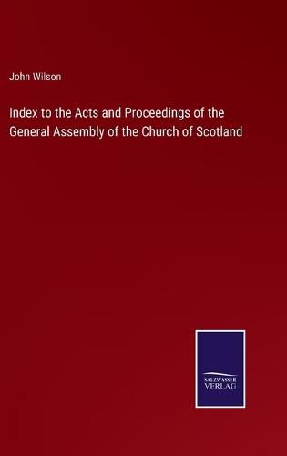 Cover image for Index to the Acts and Proceedings of the General Assembly of the Church of Scotland