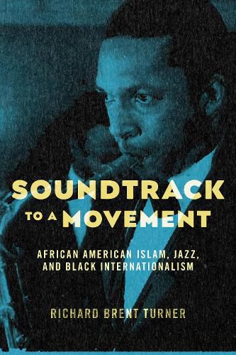 Cover image for Soundtrack to a Movement: African American Islam, Jazz, and Black Internationalism