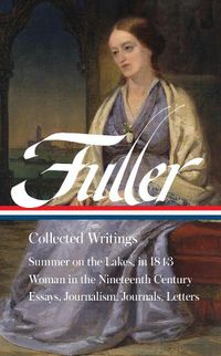 Cover image for Margaret Fuller: Collected Writings (LOA #388)