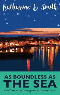 Cover image for As Boundless as the Sea: Book Three of the Coming Back to Cornwall series