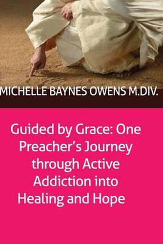 Cover image for Guided by Grace: One Preacher's Journey through Active Addiction into Healing and Hope