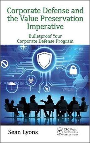 Cover image for Corporate Defense and the Value Preservation Imperative: Bulletproof Your Corporate Defense Program