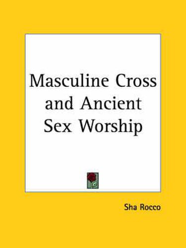 Cover image for Masculine Cross and Ancient Sex Worship (1874)