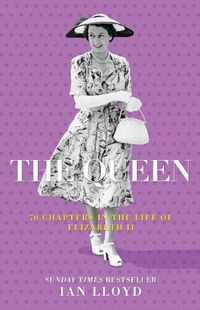 Cover image for The Queen: 70 Chapters in the Life of Elizabeth II