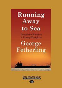 Cover image for Running Away to Sea: Round the World on a Tramp Freighter