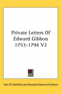 Cover image for Private Letters of Edward Gibbon 1753-1794 V2