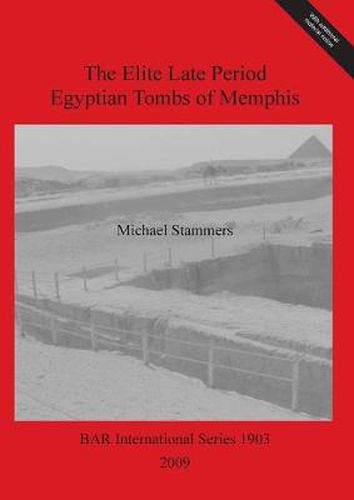 The Elite Late Period Egyptian Tombs of Memphis