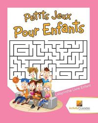 Cover image for Petits Jeux Pour Enfants: Labyrinthe Livre Enfant