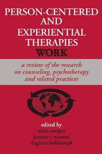 Cover image for Person-centered and Experiential Therapies Work: A Review of the Research on Counseling, Psychotherapy and Related Practices