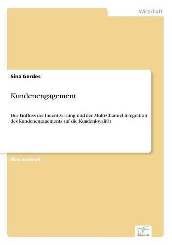 Cover image for Kundenengagement: Der Einfluss der Incentivierung und der Multi-Channel-Integration des Kundenengagements auf die Kundenloyalitat