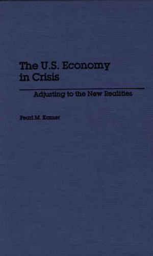 Cover image for The U.S. Economy in Crisis: Adjusting to the New Realities