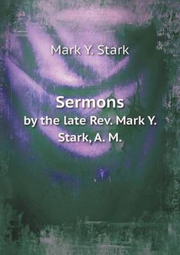 Cover image for Sermons by the late Rev. Mark Y. Stark, A. M.