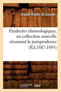 Cover image for Pandectes Chronologiques, Ou Collection Nouvelle Resumant La Jurisprudence (Ed.1887-1893)