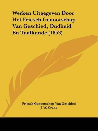 Werken Uitgegeven Door Het Friesch Genootschap Van Geschied, Oudheid En Taalkunde (1853)