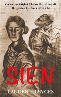 Cover image for Sien: Vincent van Gogh & Clasina Maria Hoornik - the greatest love story never told