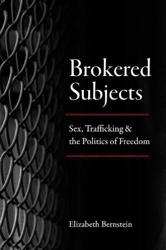 Cover image for Brokered Subjects: Sex, Trafficking, and the Politics of Freedom