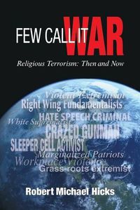 Cover image for Few Call it War: Religious Terrorism: Then and Now