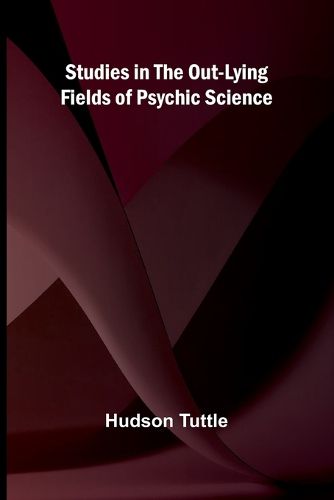 Cover image for Studies in the Out-Lying Fields of Psychic Science