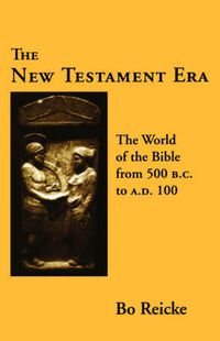 Cover image for The New Testament Era: The World of the Bible from 500 B. C. to A. D. 100