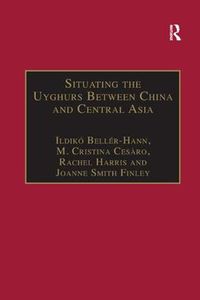 Cover image for Situating the Uyghurs Between China and Central Asia