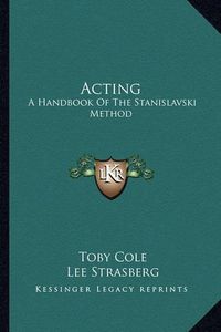 Cover image for Acting: A Handbook of the Stanislavski Method