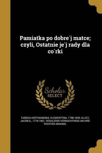 Cover image for Pamiątka po dobréj matce; czyli, Ostatnie jéj rady dla córki