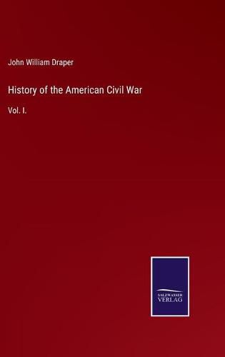 Cover image for History of the American Civil War: Vol. I.