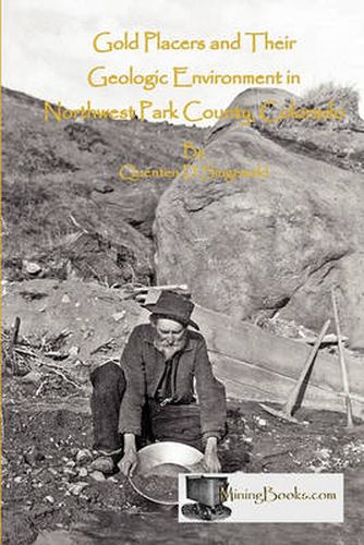 Cover image for Gold Placers and Their Geologic Environment in Northwestern Park County, Colorado