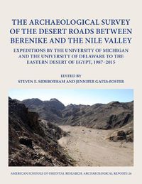 Cover image for The Archaeological Survey of the Desert Roads between Berenike and the Nile Valley: Expeditions by the University of Michigan and the University of Delaware to the Eastern Desert of Egypt, 1987-2015