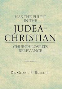 Cover image for Has the Pulpit in the Judea-Christian Church Lost Its Relevance