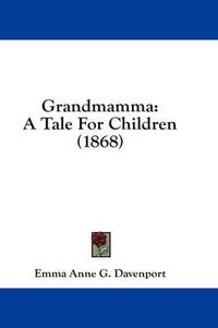 Cover image for Grandmamma: A Tale for Children (1868)